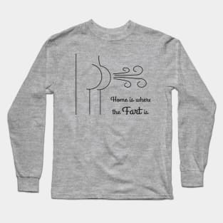 Home is Where The Fart Is. Long Sleeve T-Shirt